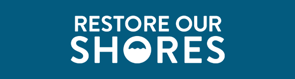 Restore Our Shores
